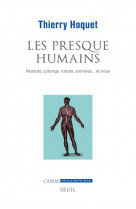 Les presque-humains - mutants, cyborgs, robots, zombies... et nous