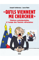 Qu ils viennent me chercher  - citations presidentielles a lusage des gaulois refractaires