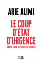 Le coup d etat d urgence - surveillance, repression et libertes