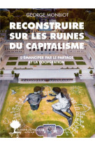 Reconstruire sur les ruines du capitalisme  -  s'emanciper par le partage et la cooperation