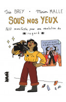 Sous nos yeux - petit manifeste pour une revolution du regard