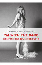 I'm with the band  -  confessions d'une groupie