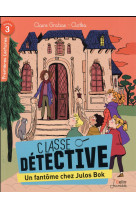 Classe detective t.3  -  un fantome chez julos bok