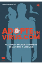 Adopte un virus.com  -  quand les microbes passent de l'animal a l'homme