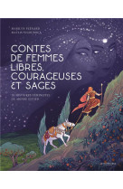 Contes de femmes libres, courageuses et sages  -  10 histoires feministes du monde entier
