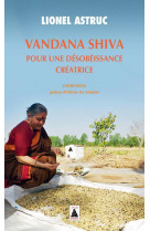 Vandana shiva pour une desobeissance creatrice - entretiens