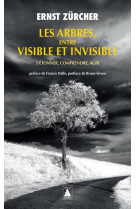 Les arbres, entre visible et invisible : s'etonner, comprendre, agir