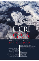 Le cri de gaia - penser la terre avec bruno latour