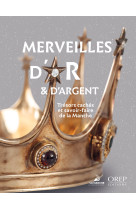 Merveilles d'or et d'argent - tresors caches et savoir-faire de la manche