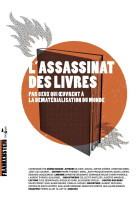 L- assassinat des livres - par ceux qui oeuvrent a la dematerialisation du monde