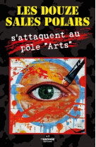 Les douze sales polars s-attaquent au pole arts