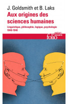 Aux origines des sciences humaines  -  linguistique, philosophie, logique, psychologie 1840-1940