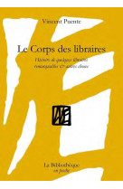 Le corps des libraires - histoire de quelques libraires remarquables & autres choses - illustrations