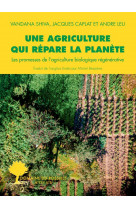 Une agriculture qui repare la planete : les promesses de l'agriculture biologique regenerative