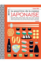 Le grand livre de la cuisine japonaise - sushi, maki, bento, onigiri, ramen, nigiri, tataki...