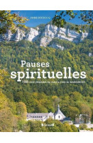 Pauses spirituelles - 100 lieux originaux en france pour se ressourcer