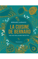 La cuisine de bernard : mes 50 meilleures recettes