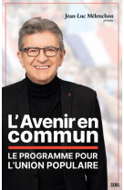 L-avenir en commun - le programme pour l-union populaire presente par jean-luc melenchon