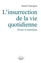 L- insurrection de la vie quotidienne - textes et entretiens