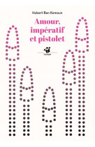 Amour, imperatif et pistolet