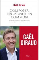 Composer un monde en commun - une theologie politique de l'anthropocene