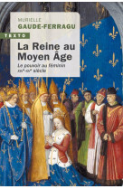 La reine au moyen-age - le pouvoir au feminin xive-xve siecle