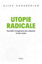 Utopie radicale - par-dela l-imaginaire des cabanes et des ruines