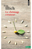 Le chomage createur - postface a la convivialite