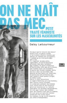 On ne nait pas mec - petit traite feministe sur les masculinites