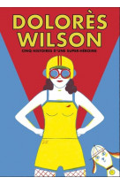 Dolores wilson - cinq aventures d-une super-heroine