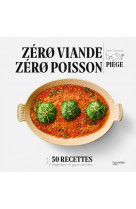 Zero viande zero poisson - plus de 50 recettes veggie et gourmandes qui ont fait leurs preuves