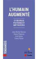 L-humain augmente - cyborgs, fictions et metavers