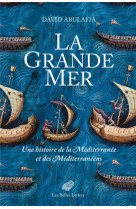 La grande mer - une histoire de la mediterranee et des mediterraneens - illustrations, noir et blanc