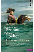 Les revoltes du ciel - une histoire du changement climatique xve-xxe siecle