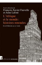 L'afrique et le monde : histoires renouees - de la prehistoire au xxie siecle