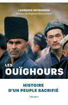 Les ouighours - histoire d'un peuple sacrifie