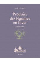 Produire des legumes en hiver - meme sans abri