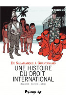 Une histoire du droit international - de salamanque a guantanamo