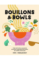 Bouillons et bowls - creer de a a z un concentre de saveurs, agremente de ravioli, de nouilles et bi