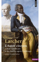 L'autre citoyen - l'ideal republicain et les antilles apres l'esclavage