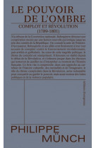 Le pouvoir de l'ombre - complot et revolution (1789-1801)