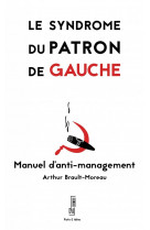 Le syndrome du patron de gauche - manuel d-anti-management