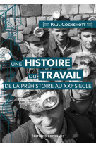 Une histoire du travail de la prehistoire au xxie siecle