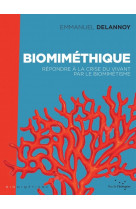 Biomimethique - repondre a la crise du vivant pour le biomim