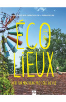 Ecolieux, un nouveau modele de vie - principe et mise en pratique de la permaculture humaine