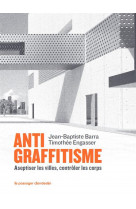 Antigraffitisme - aseptiser les villes, controler les corps