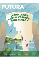 Le mag futura n 1 : le nucleaire peut-il vraiment etre ecolo ? - janvier 2023