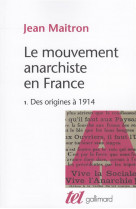 Le mouvement anarchiste en france - vol01 - des origines a 1914