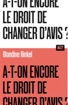 A-t-on encore le droit de changer d-avis ? / collection alt