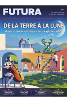 Le mag futura 2022 - de la terre a la lune, 4 questions scientifiques pour explorer 2022